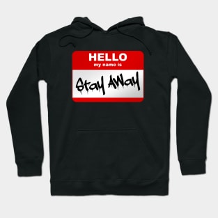 Hello my name is Stay Away Hoodie